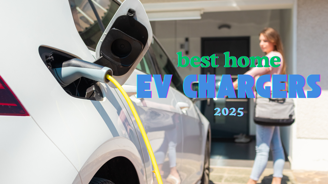 Best EV Chargers for Home Use: Top Picks for Fast & Reliable Charging [2025]
