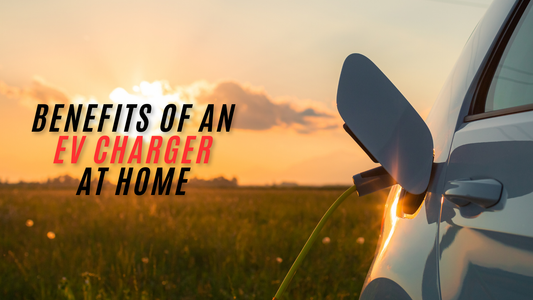 Top Benefits of Installing an EV Charger at Home: Save Money & Boost Convenience